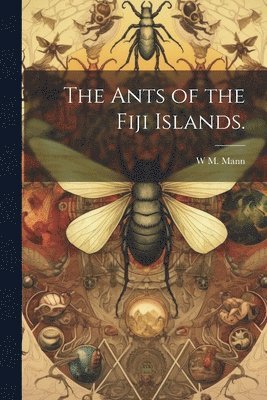 bokomslag Ants of the Fiji Islands.