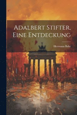 Adalbert Stifter, eine Entdeckung 1