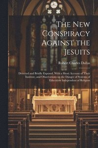 bokomslag The new Conspiracy Against the Jesuits