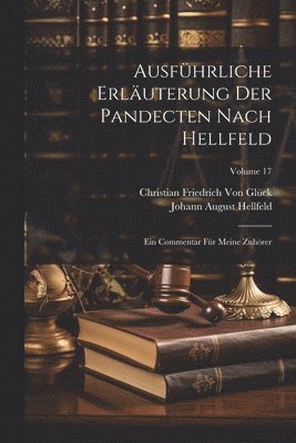Christian Friedrich Von Glück, Johann August Hellfeld, Christian Friedrich von Glück - Ausführliche Erläuterung Der Pandecten Nach Hellfeld, Häftad