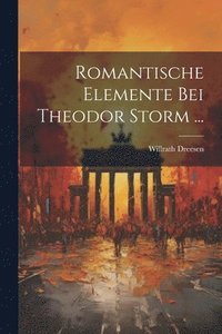 bokomslag Romantische Elemente Bei Theodor Storm ...