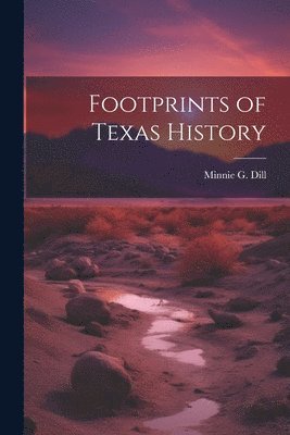 Footprints of Texas History 1