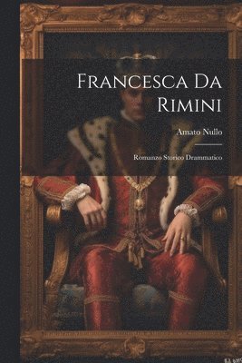 Francesca da Rimini; romanzo storico drammatico 1