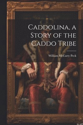 bokomslag Caddolina, a Story of the Caddo Tribe