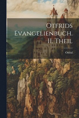 bokomslag Otfrids Evangelienbuch. II. Theil