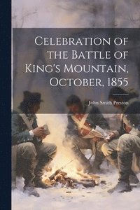 bokomslag Celebration of the Battle of King's Mountain, October, 1855