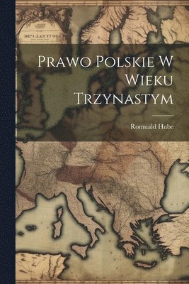 bokomslag Prawo Polskie W Wieku Trzynastym