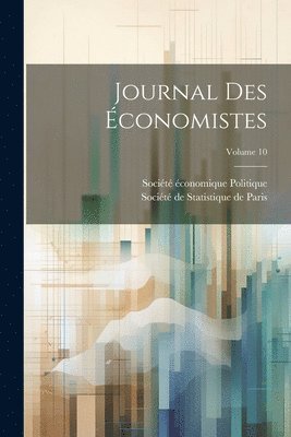 Société de Statistique de Paris, Société Économique Politique (Paris - Journal Des Économistes; Volume 10, Häftad