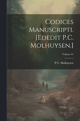 P C 1870-1944 Molhuysen, P. C. 1870-1944 Molhuysen, P C. 1870-1944 Molhuysen, P. C. Molhuysen - Codices manuscripti. [Ededit P.C. Molhuysen.]; Volume 01, Häftad