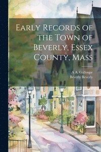 bokomslag Early Records of the Town of Beverly, Essex County, Mass