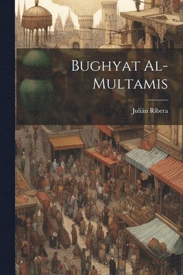 Julián Ribera, Julián - Bughyat al-multamis, Häftad