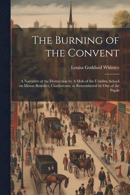 Louisa Goddard Whitney - Burning of the Convent, Häftad