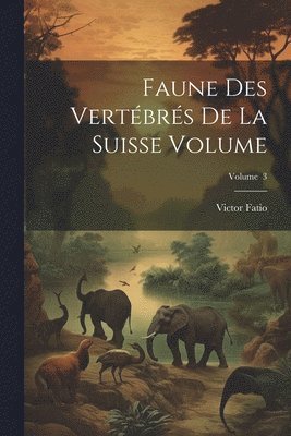 Faune des vertbrs de la Suisse Volume; Volume 3 1