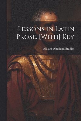 bokomslag Lessons in Latin Prose. [With] Key