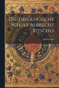 bokomslag Die theologische Schule Albrecht Ritschls