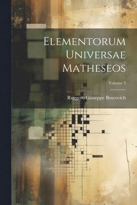 Elementorum Universae Matheseos; Volume 3 1