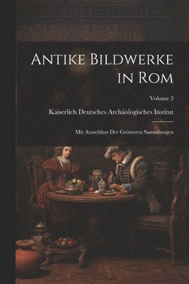 Antike Bildwerke in Rom 1