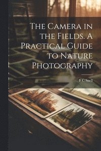 bokomslag Camera in the Fields. A Practical Guide to Nature Photography