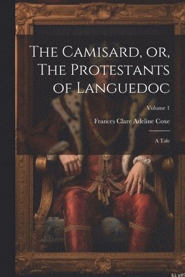 bokomslag The Camisard, or, The Protestants of Languedoc