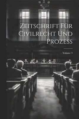 bokomslag Zeitschrift Für Civilrecht Und Prozess; Volume 3