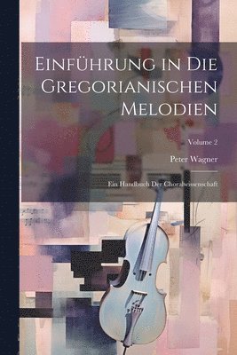 bokomslag Einfhrung in die gregorianischen Melodien; ein Handbuch der Choralwissenschaft; Volume 2