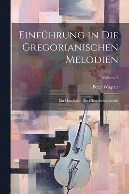 Einfhrung in die gregorianischen Melodien; ein Handbuch der Choralwissenschaft; Volume 2 1