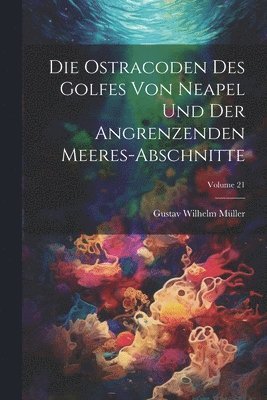 bokomslag Die ostracoden des golfes von Neapel und der angrenzenden meeres-abschnitte; Volume 21