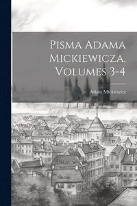bokomslag Pisma Adama Mickiewicza, Volumes 3-4