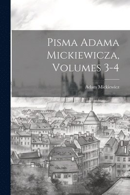 Adam Mickiewicz - Pisma Adama Mickiewicza, Volumes 3-4, Häftad
