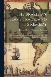 bokomslag The Brazilian Slave Trade, and its Remedy