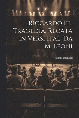 bokomslag Riccardo Iii., Tragedia, Recata in Versi Ital. Da M. Leoni