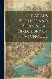 bokomslag The Argus Business and Residential Directory of Patchogue