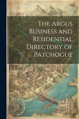bokomslag Argus Business and Residential Directory of Patchogue