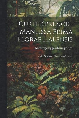 Curtii Sprengel Mantissa prima Florae Halensis 1