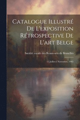 bokomslag Catalogue illustr de l'exposition rtrospective de l'art belge