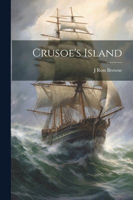 J Ross 1821-1875 Browne - Crusoe's Island, Häftad