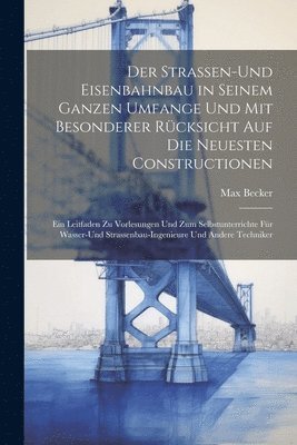 Max Becker - Strassen-und Eisenbahnbau in seinem ganzen Umfange und mit besonderer Rücksicht auf die neuesten Constructionen, Häftad