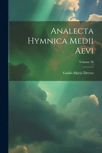bokomslag Analecta Hymnica Medii Aevi; Volume 30