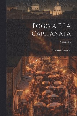 Foggia e la Capitanata; Volume 56