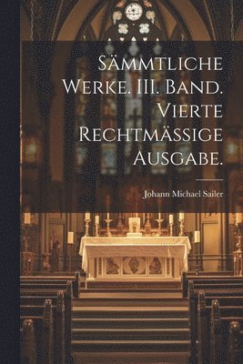Johann Michael Sailer - Sämmtliche Werke. III. Band. Vierte rechtmässige Ausgabe., Häftad