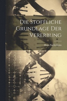 Stoffliche Grundlage der Vererbung