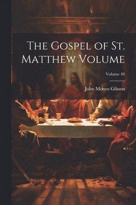 The Gospel of St. Matthew Volume; Volume 40 1