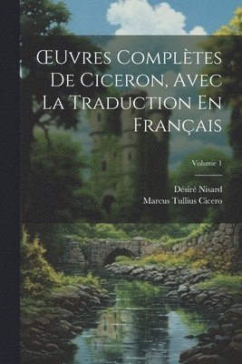 OEuvres Compltes De Ciceron, Avec La Traduction En Franais; Volume 1 1