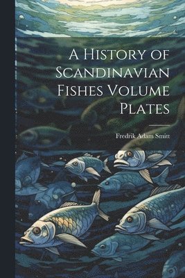 History of Scandinavian Fishes Volume Plates