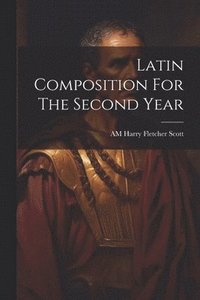 bokomslag Latin Composition For The Second Year