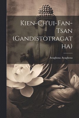 bokomslag Kien-ch'ui-fan-tsan (Gandistotragatha)