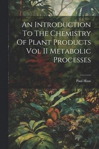 bokomslag Introduction To The Chemistry Of Plant Products Vol II Metabolic Processes