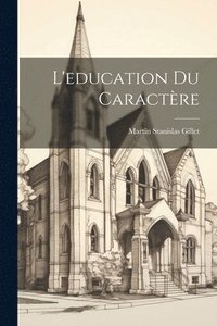 bokomslag L'education du caractère