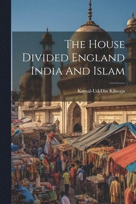 bokomslag The House Divided England India And Islam