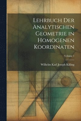 bokomslag Lehrbuch der analytischen Geometrie in homogenen Koordinaten; Volume 1